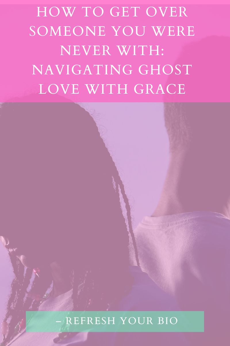 How to Get Over Someone You Were Never With: Navigating Ghost Love with Grace