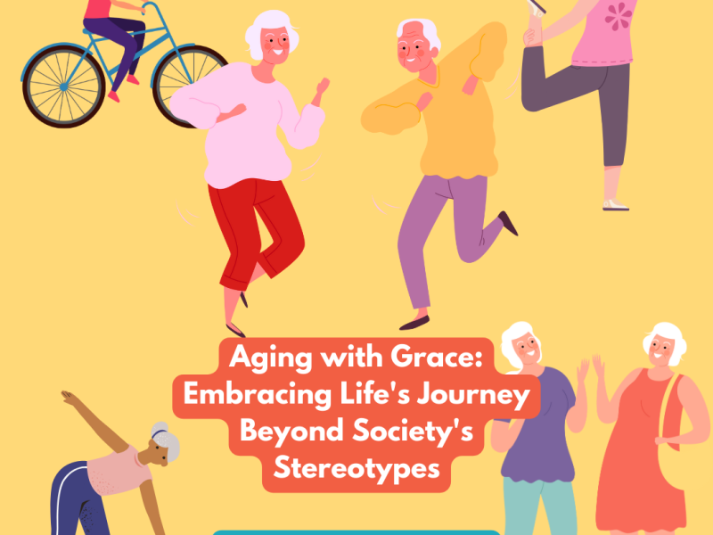Aging with Grace: Embracing Life’s Journey Beyond Society’s Stereotypes